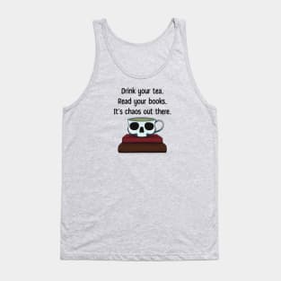 Drink Your Tea Read Your Books It’s Chaos Out There Skull Tank Top